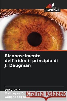 Riconoscimento dell'iride: il principio di J. Daugman Dhir, Vijay, Dutta, Maitreyee, Kaur, Gagandeep 9786206805755