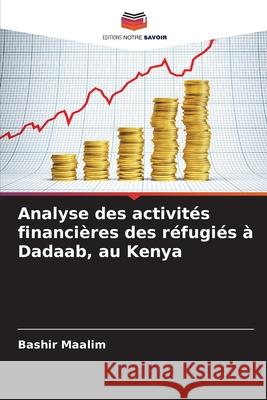 Analyse des activités financières des réfugiés à Dadaab, au Kenya Maalim, Bashir 9786206805809