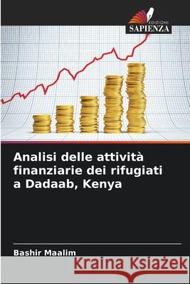 Analisi delle attività finanziarie dei rifugiati a Dadaab, Kenya Maalim, Bashir 9786206805816