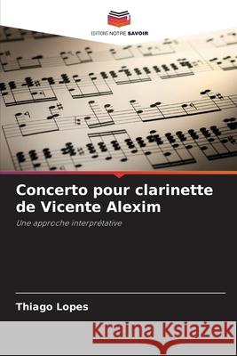 Concerto pour clarinette de Vicente Alexim Lopes, Thiago 9786206806103