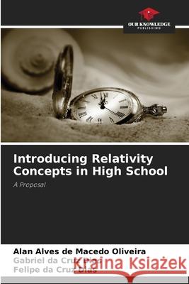 Introducing Relativity Concepts in High School Alves de Macedo Oliveira, Alan, da Cruz Dias, Gabriel, da Cruz Dias, Felipe 9786206806806