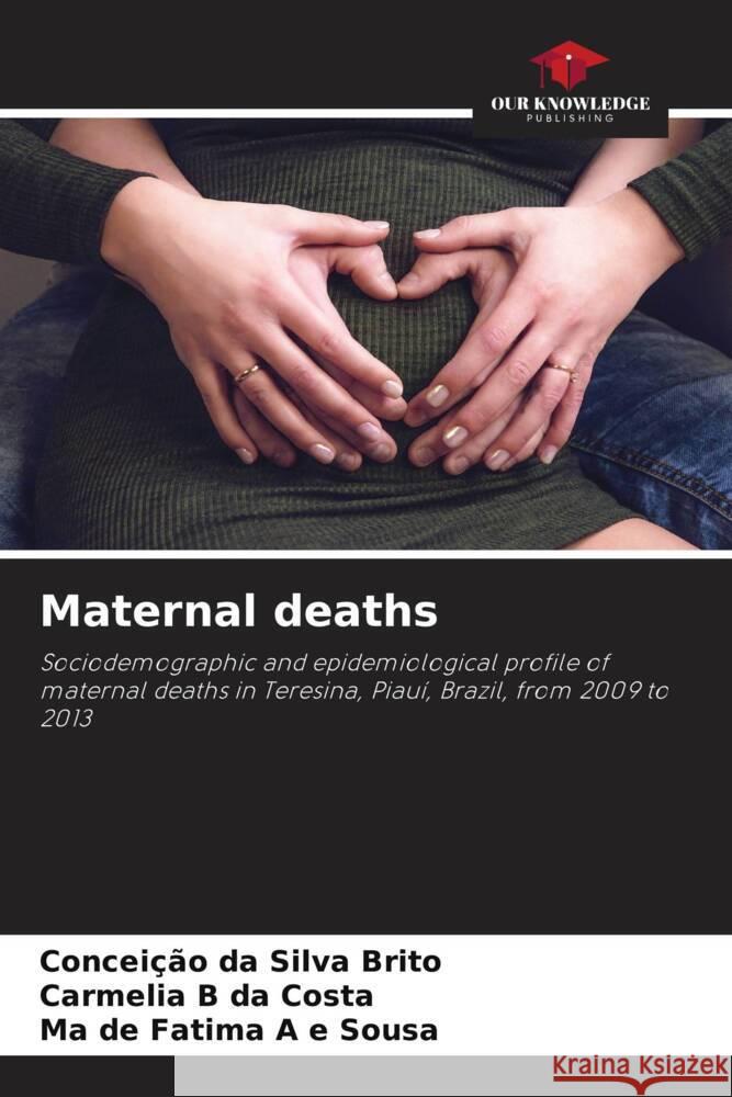 Maternal deaths da Silva Brito, Conceição, da Costa, Carmélia B, A e Sousa, Ma de Fatima 9786206806813 Our Knowledge Publishing