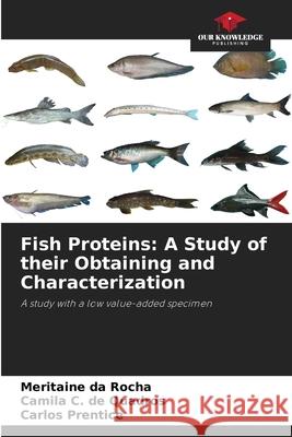 Fish Proteins: A Study of their Obtaining and Characterization da Rocha, Meritaine, C. de Quadros, Camila, Prentice, Carlos 9786206806912 Our Knowledge Publishing