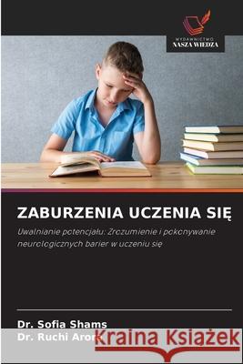 ZABURZENIA UCZENIA SI Shams, Dr. Sofia, Arora, Dr. Ruchi 9786206807322 Wydawnictwo Nasza Wiedza