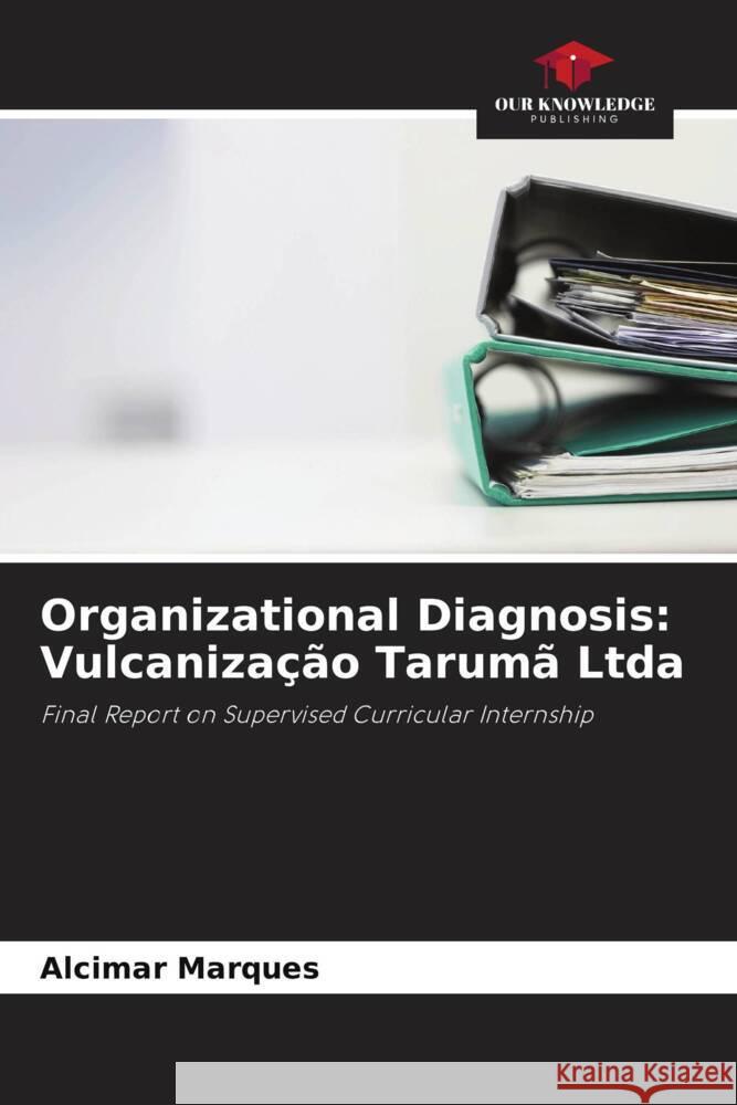 Organizational Diagnosis: Vulcanização Tarumã Ltda Marques, Alcimar 9786206807346