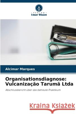 Organisationsdiagnose: Vulcanização Tarumã Ltda Marques, Alcimar 9786206807438 Verlag Unser Wissen