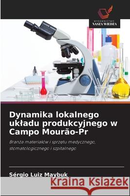 Dynamika lokalnego ukladu produkcyjnego w Campo Mourão-Pr Maybuk, Sérgio Luiz 9786206807513