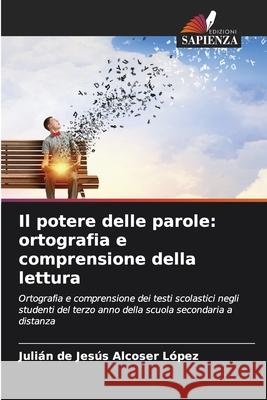 Il potere delle parole: ortografia e comprensione della lettura Juli?n de Jes?s Alcose 9786206807605 Edizioni Sapienza