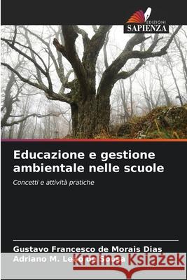 Educazione e gestione ambientale nelle scuole de Morais Dias, Gustavo Francesco, de Sousa, Adriano M. Leão 9786206808077
