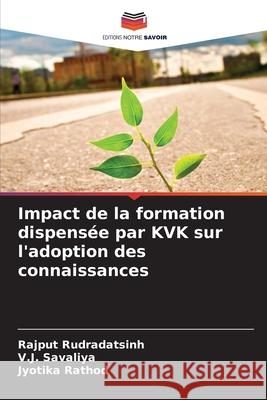 Impact de la formation dispensée par KVK sur l'adoption des connaissances Rudradatsinh, Rajput, Savaliya, V.J., Rathod, Jyotika 9786206808268
