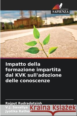 Impatto della formazione impartita dal KVK sull'adozione delle conoscenze Rajput Rudradatsinh V. J. Savaliya Jyotika Rathod 9786206808275