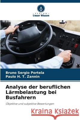 Analyse der beruflichen Lärmbelastung bei Busfahrern Portela, Bruno Sergio, Zannin, Paulo H. T. 9786206808411 Verlag Unser Wissen