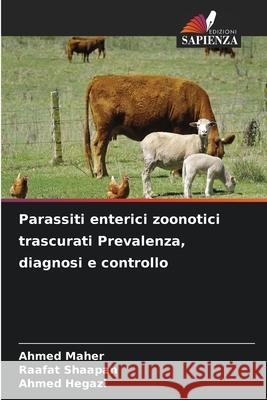 Parassiti enterici zoonotici trascurati Prevalenza, diagnosi e controllo Maher, Ahmed, Shaapan, Raafat, Hegazi, Ahmed 9786206808763