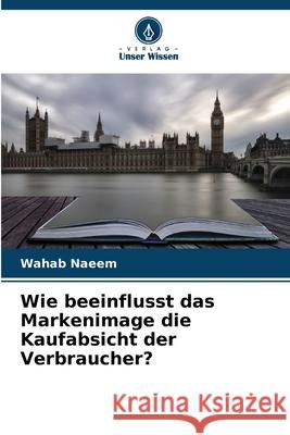 Wie beeinflusst das Markenimage die Kaufabsicht der Verbraucher? Naeem, Wahab 9786206808855