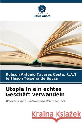 Utopie in ein echtes Geschäft verwandeln Costa, R.A.T, Robson Antônio Tavares, de Souza, Jerffeson Teixeira 9786206808930