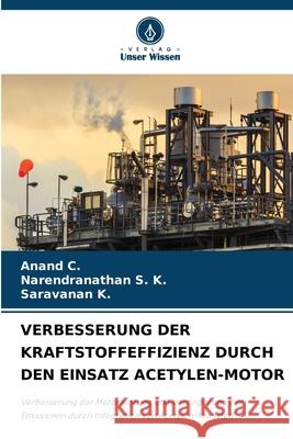VERBESSERUNG DER KRAFTSTOFFEFFIZIENZ DURCH DEN EINSATZ ACETYLEN-MOTOR C., Anand, S. K., Narendranathan, K., Saravanan 9786206808978 Verlag Unser Wissen