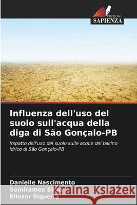Influenza dell'uso del suolo sull'acqua della diga di São Gonçalo-PB Nascimento, Danielle, Silva, Semirames, Siqueira, Eliezer 9786206809197 Edizioni Sapienza