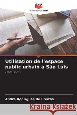 Utilisation de l'espace public urbain à São Luís Rodrigues de Freitas, André 9786206809364