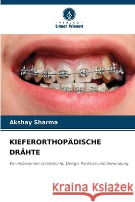 KIEFERORTHOPÄDISCHE DRÄHTE Sharma, Akshay 9786206810124