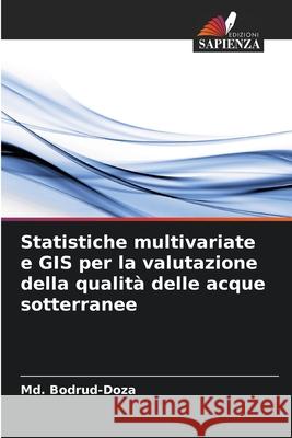 Statistiche multivariate e GIS per la valutazione della qualità delle acque sotterranee Bodrud-Doza, Md. 9786206810230 Edizioni Sapienza