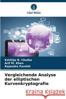 Vergleichende Analyse der elliptischen Kurvenkryptografie B. Chutke, Kshitija, M. Khan, Arif, Purohit, Rajendra 9786206810629
