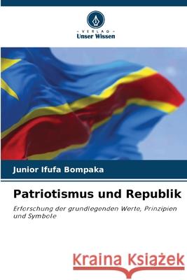 Patriotismus und Republik Ifufa Bompaka, Junior 9786206810995 Verlag Unser Wissen
