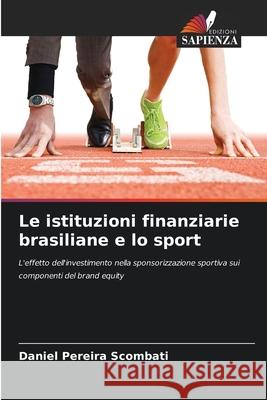 Le istituzioni finanziarie brasiliane e lo sport Pereira Scombati, Daniel 9786206811145