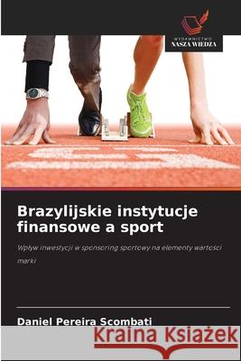 Brazylijskie instytucje finansowe a sport Pereira Scombati, Daniel 9786206811152