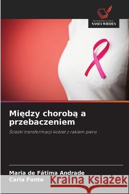 Miedzy choroba a przebaczeniem Andrade, Maria de Fátima, Fonte, Carla 9786206811169
