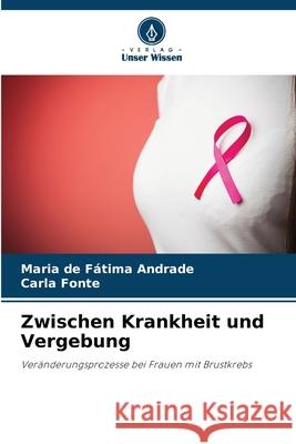 Zwischen Krankheit und Vergebung Andrade, Maria de Fátima, Fonte, Carla 9786206811213