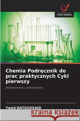 Chemia Podrecznik do prac praktycznych Cykl pierwszy DATOUSSAID, Yazid 9786206811930