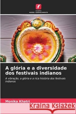A glória e a diversidade dos festivais indianos Khatri, Monika 9786206812241