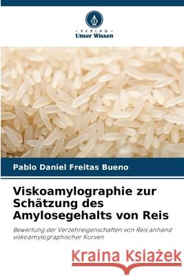 Viskoamylographie zur Schätzung des Amylosegehalts von Reis Bueno, Pablo Daniel Freitas 9786206812869