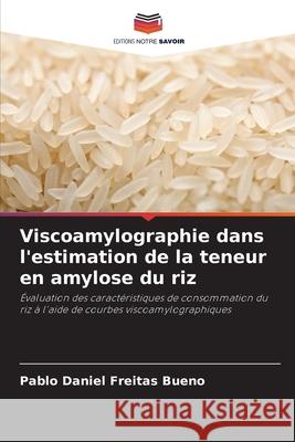 Viscoamylographie dans l'estimation de la teneur en amylose du riz Bueno, Pablo Daniel Freitas 9786206812876