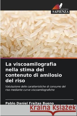 La viscoamilografia nella stima del contenuto di amilosio del riso Bueno, Pablo Daniel Freitas 9786206812890