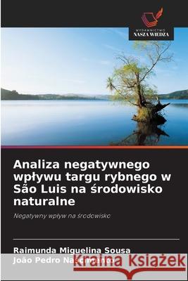 Analiza negatywnego wplywu targu rybnego w São Luis na srodowisko naturalne Sousa, Raimunda Miguelina, Nascimento, João Pedro 9786206813101