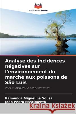 Analyse des incidences négatives sur l'environnement du marché aux poissons de São Luis Sousa, Raimunda Miguelina, Nascimento, João Pedro 9786206813125