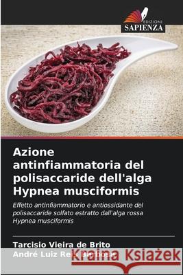 Azione antinfiammatoria del polisaccaride dell'alga Hypnea musciformis Vieira de Brito, Tarcisio, Reis Barbosa, André Luiz 9786206813262