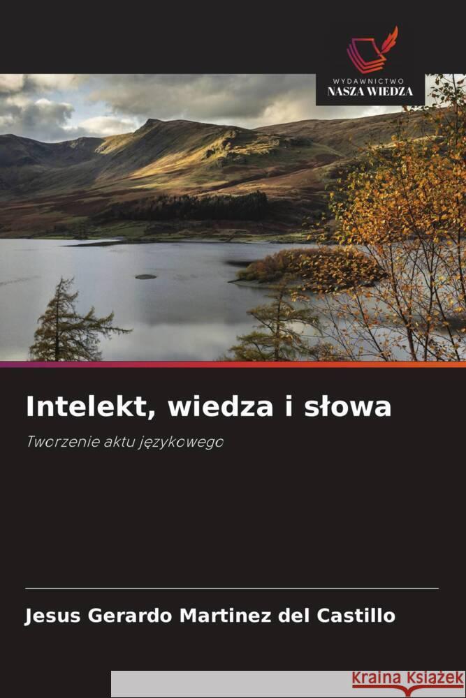Intelekt, wiedza i slowa Martínez del Castillo, Jesús Gerardo 9786206813880