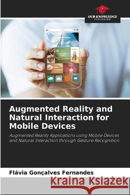 Augmented Reality and Natural Interaction for Mobile Devices Fernandes, Flávia Gonçalves 9786206814825