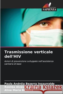 Trasmissione verticale dell'HIV Bezerra Insaurralde, Paula Andréia, de Sousa, Rosiléa Alves, Bezerra, Aline Maria 9786206815013
