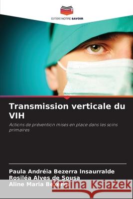 Transmission verticale du VIH Bezerra Insaurralde, Paula Andréia, de Sousa, Rosiléa Alves, Bezerra, Aline Maria 9786206815044