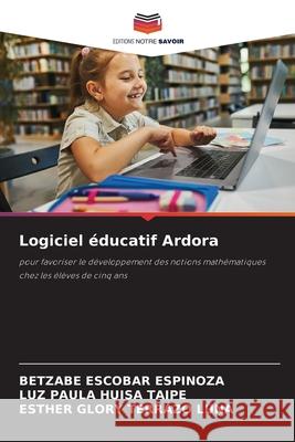 Logiciel éducatif Ardora ESCOBAR ESPINOZA, BETZABE, HUISA TAIPE, LUZ PAULA, TERRAZO LUNA, ESTHER GLORY 9786206815099 Editions Notre Savoir