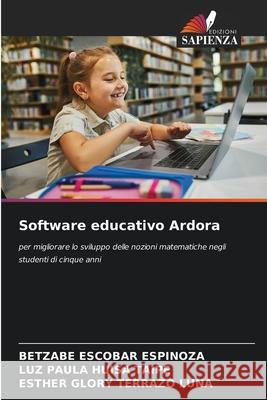 Software educativo Ardora ESCOBAR ESPINOZA, BETZABE, HUISA TAIPE, LUZ PAULA, TERRAZO LUNA, ESTHER GLORY 9786206815112 Edizioni Sapienza