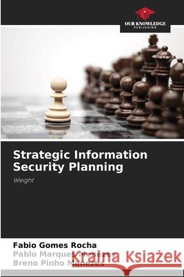 Strategic Information Security Planning Rocha, Fabio Gomes, Menezes, Pablo Marques, Menezes, Breno Pinho 9786206815754