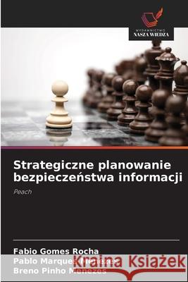 Strategiczne planowanie bezpieczenstwa informacji Rocha, Fabio Gomes, Menezes, Pablo Marques, Menezes, Breno Pinho 9786206815778