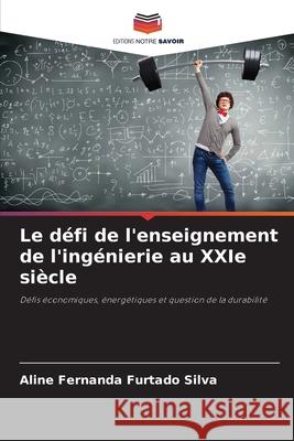Le défi de l'enseignement de l'ingénierie au XXIe siècle Silva, Aline Fernanda Furtado 9786206816003