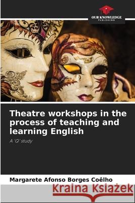 Theatre workshops in the process of teaching and learning English Afonso Borges Coêlho, Margarete 9786206816386 Our Knowledge Publishing