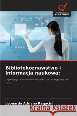 Bibliotekoznawstwo i informacja naukowa: Ragacini, Leonardo Adriano 9786206816638 Wydawnictwo Nasza Wiedza