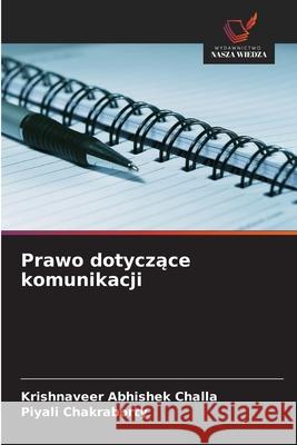 Prawo dotyczace komunikacji Challa, Krishnaveer Abhishek, Chakraborty, Piyali 9786206816850